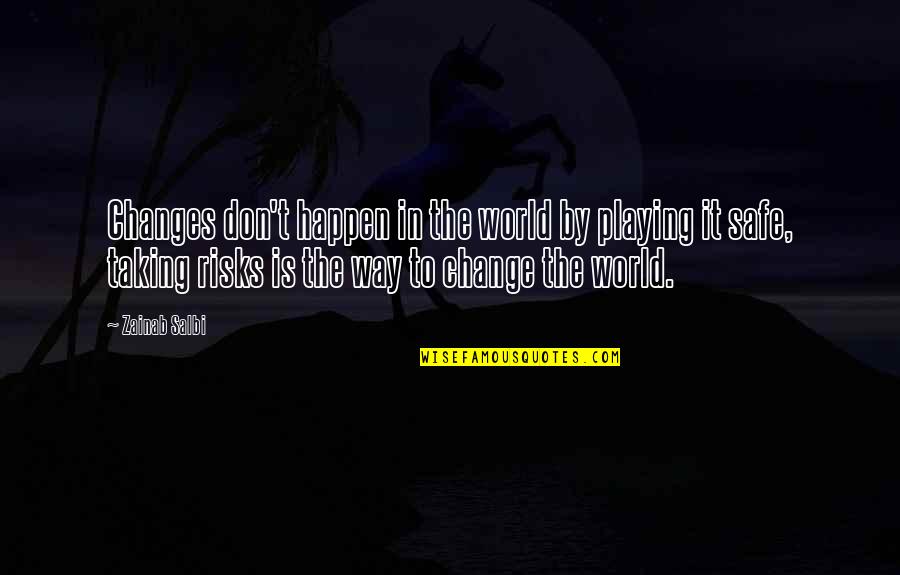 Glushko Valentin Quotes By Zainab Salbi: Changes don't happen in the world by playing Glushko Valentin Quotes By Zainab Salbi: Changes don't happen in the world by playing