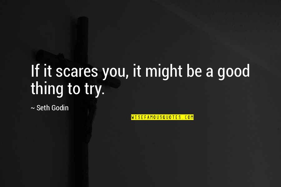 Glushko Wta Quotes By Seth Godin: If it scares you, it might be a Glushko Wta Quotes By Seth Godin: If it scares you, it might be a
