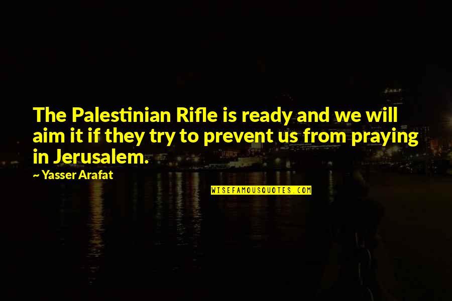 Glushko Wta Quotes By Yasser Arafat: The Palestinian Rifle is ready and we will