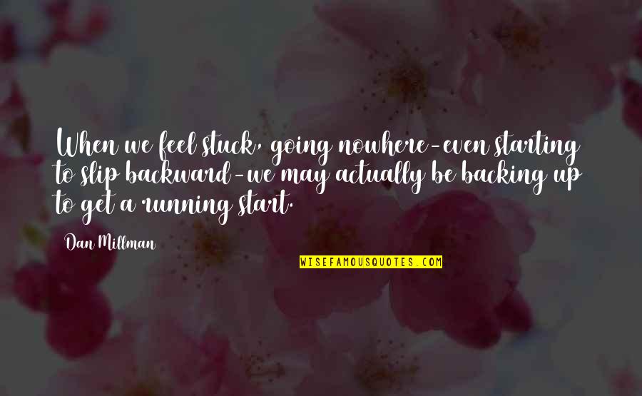Glushkov Quotes By Dan Millman: When we feel stuck, going nowhere-even starting to Glushkov Quotes By Dan Millman: When we feel stuck, going nowhere-even starting to
