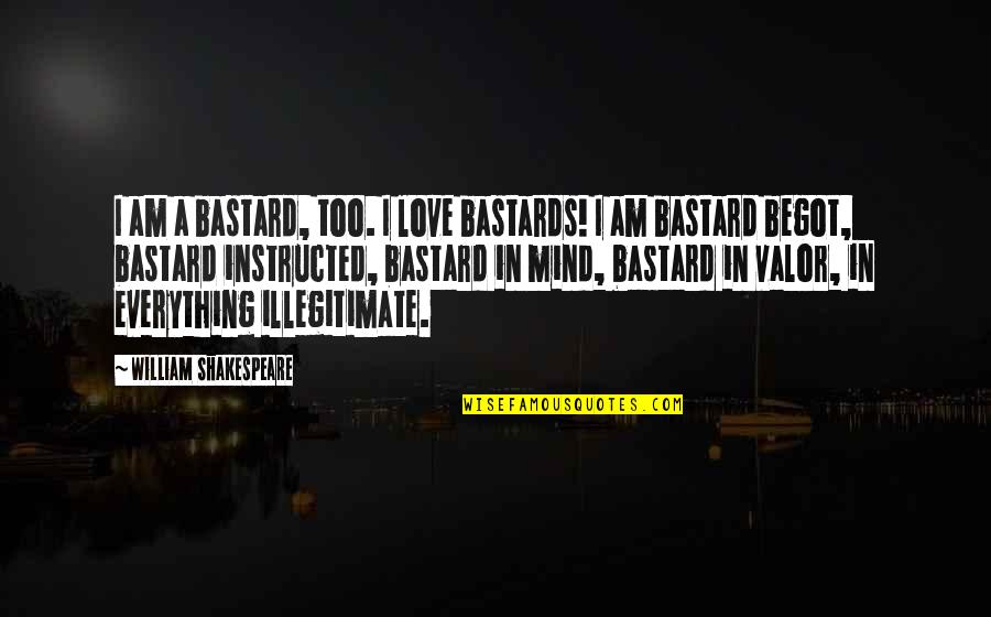 Glushkov Quotes By William Shakespeare: I am a bastard, too. I love bastards!