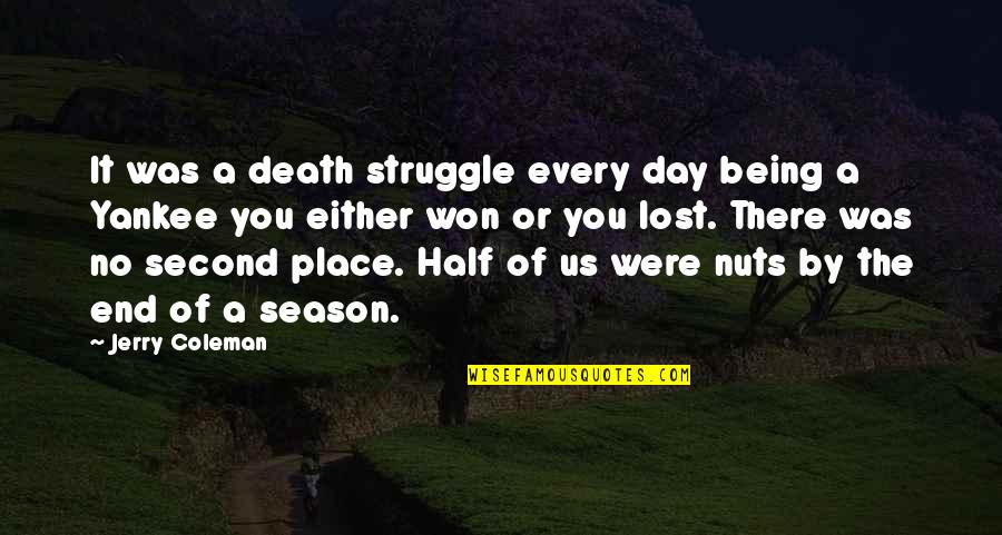 Glusick Quotes By Jerry Coleman: It was a death struggle every day being