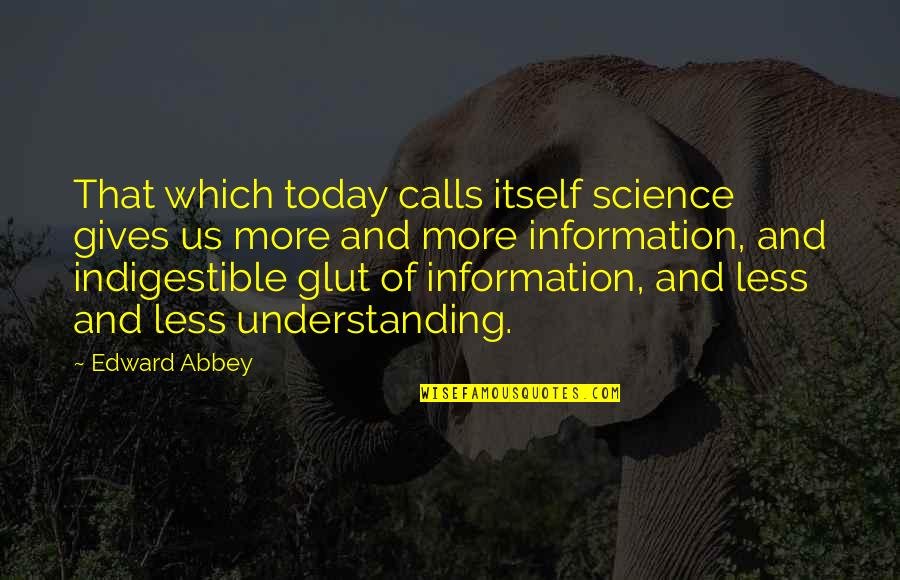 Glut Quotes By Edward Abbey: That which today calls itself science gives us