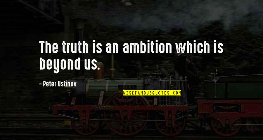 Glutei Con Quotes By Peter Ustinov: The truth is an ambition which is beyond