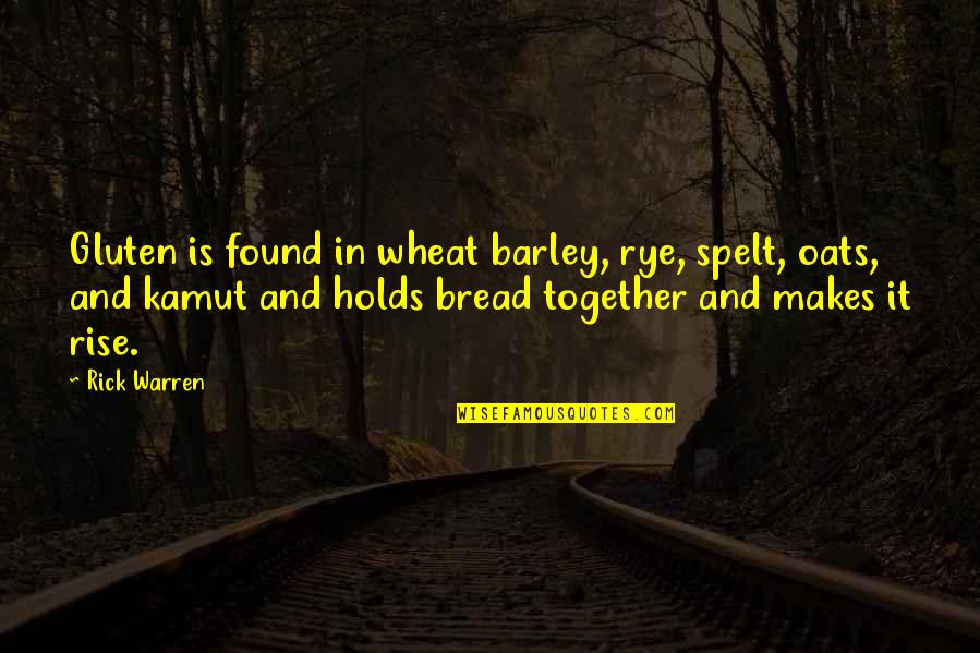 Gluten Quotes By Rick Warren: Gluten is found in wheat barley, rye, spelt,