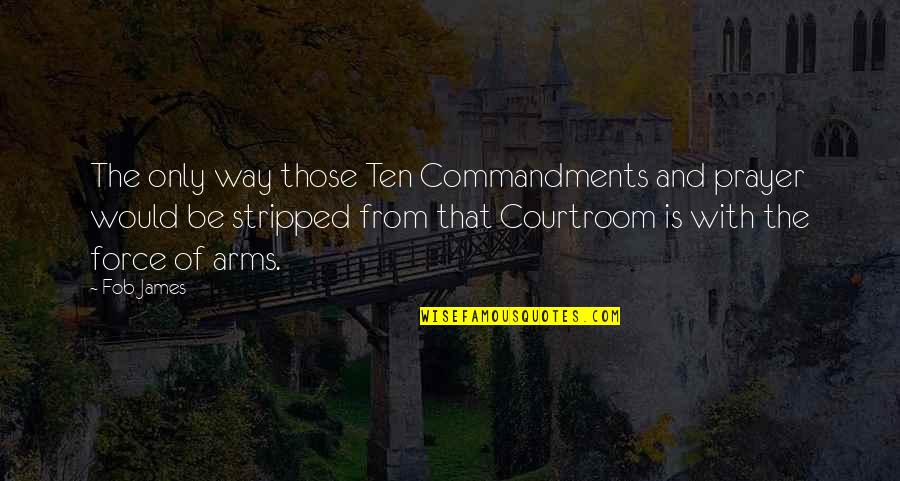 Glutes Gym Quotes By Fob James: The only way those Ten Commandments and prayer Glutes Gym Quotes By Fob James: The only way those Ten Commandments and prayer
