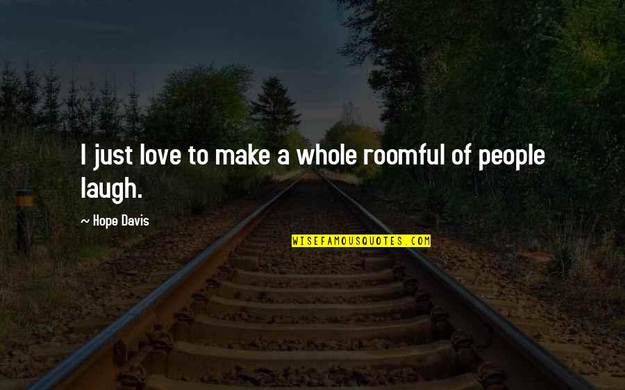 Glutinous Corn Quotes By Hope Davis: I just love to make a whole roomful