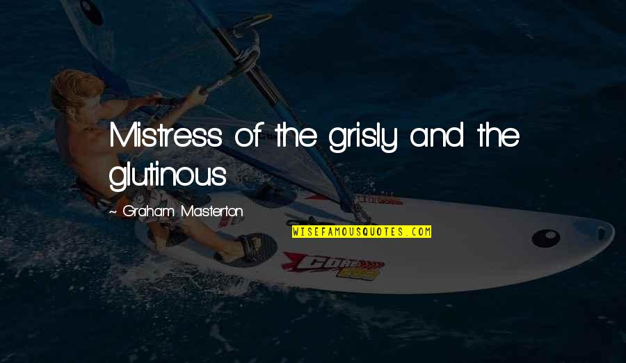 Glutinous Quotes By Graham Masterton: Mistress of the grisly and the glutinous