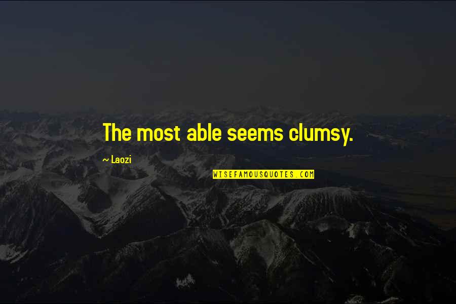 Glutney Quotes By Laozi: The most able seems clumsy. Glutney Quotes By Laozi: The most able seems clumsy.