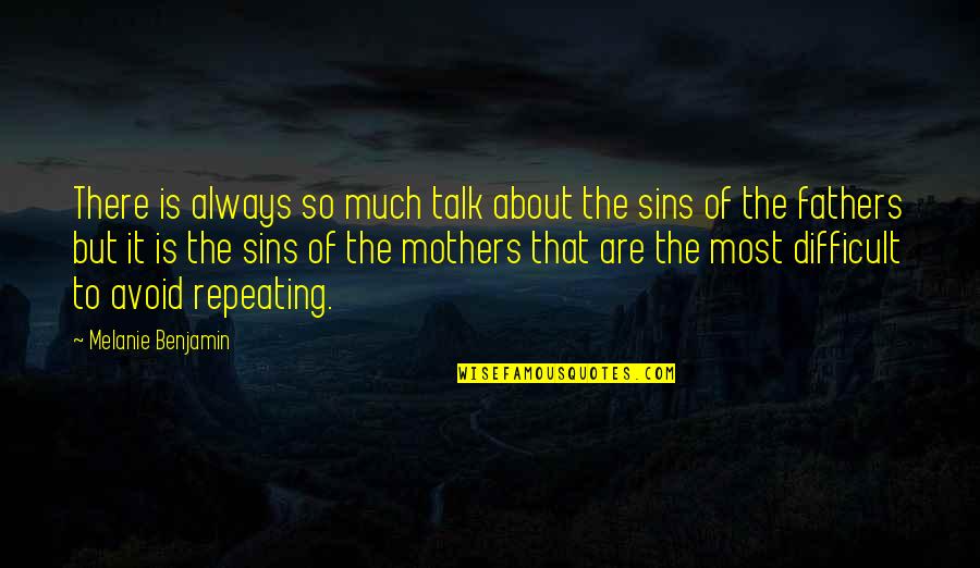 Glutney Quotes By Melanie Benjamin: There is always so much talk about the Glutney Quotes By Melanie Benjamin: There is always so much talk about the