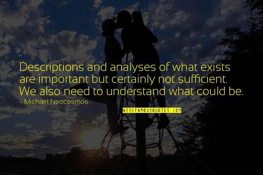 Glutney Quotes By Michael Neocosmos: Descriptions and analyses of what exists are important Glutney Quotes By Michael Neocosmos: Descriptions and analyses of what exists are important