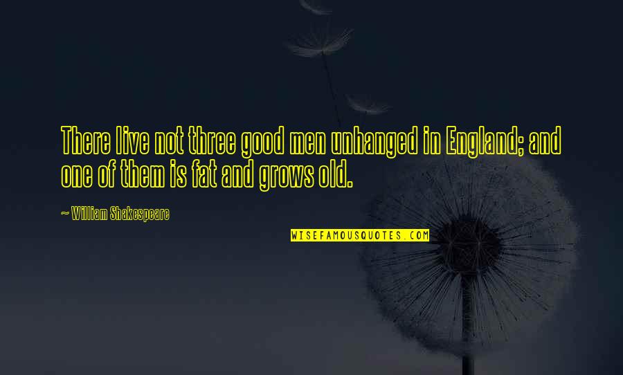 Glutney Quotes By William Shakespeare: There live not three good men unhanged in Glutney Quotes By William Shakespeare: There live not three good men unhanged in