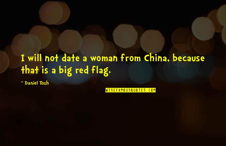 Glutswapbuffers Quotes By Daniel Tosh: I will not date a woman from China,