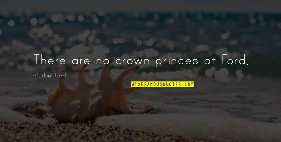 Glutswapbuffers Quotes By Edsel Ford: There are no crown princes at Ford, Glutswapbuffers Quotes By Edsel Ford: There are no crown princes at Ford,