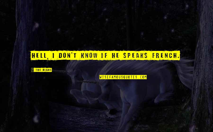 Glutswapbuffers Quotes By Toe Blake: Hell, I don't know if he speaks French. Glutswapbuffers Quotes By Toe Blake: Hell, I don't know if he speaks French.