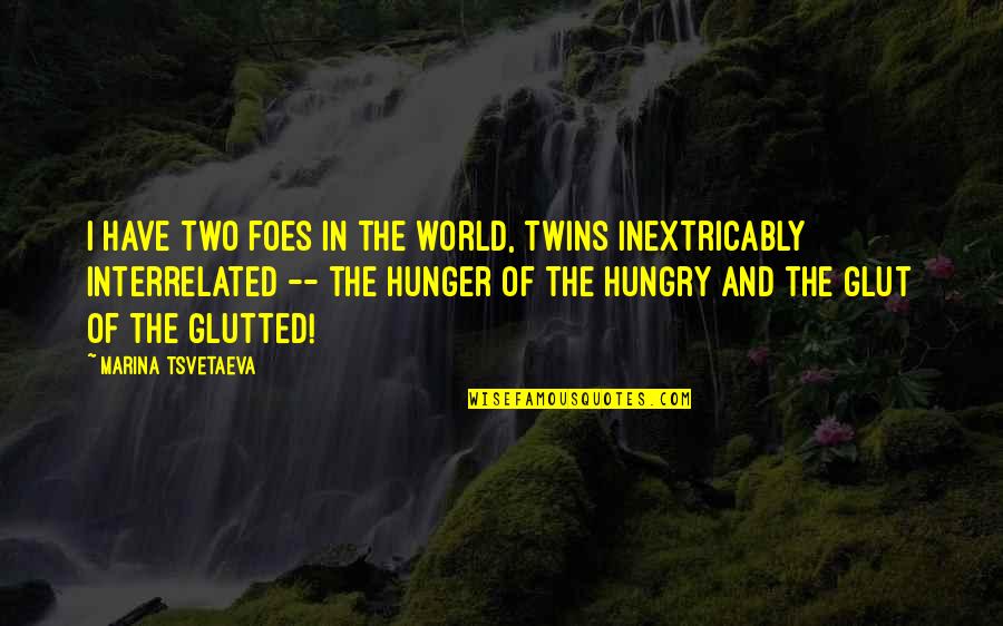 Glutted Quotes By Marina Tsvetaeva: I have two foes in the world, twins