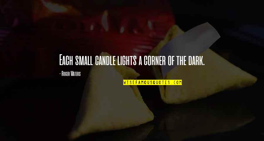 Glutted Quotes By Roger Waters: Each small candle lights a corner of the