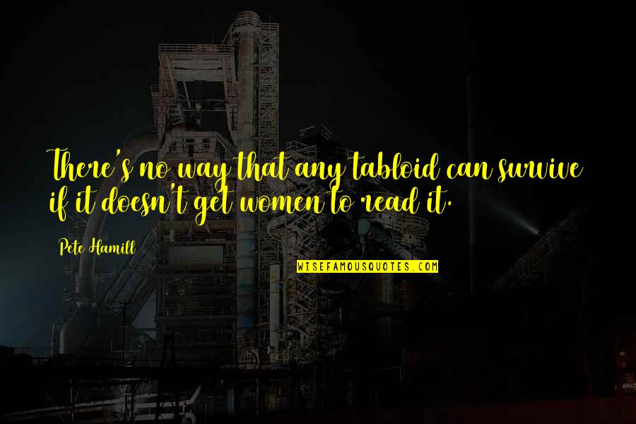 Glutteth Quotes By Pete Hamill: There's no way that any tabloid can survive