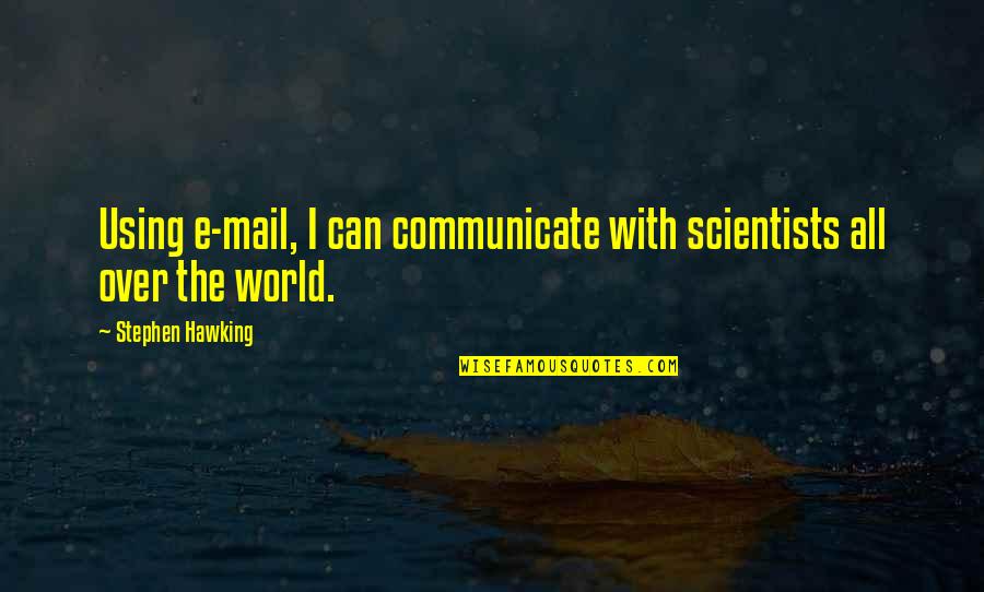 Glutting Quotes By Stephen Hawking: Using e-mail, I can communicate with scientists all Glutting Quotes By Stephen Hawking: Using e-mail, I can communicate with scientists all