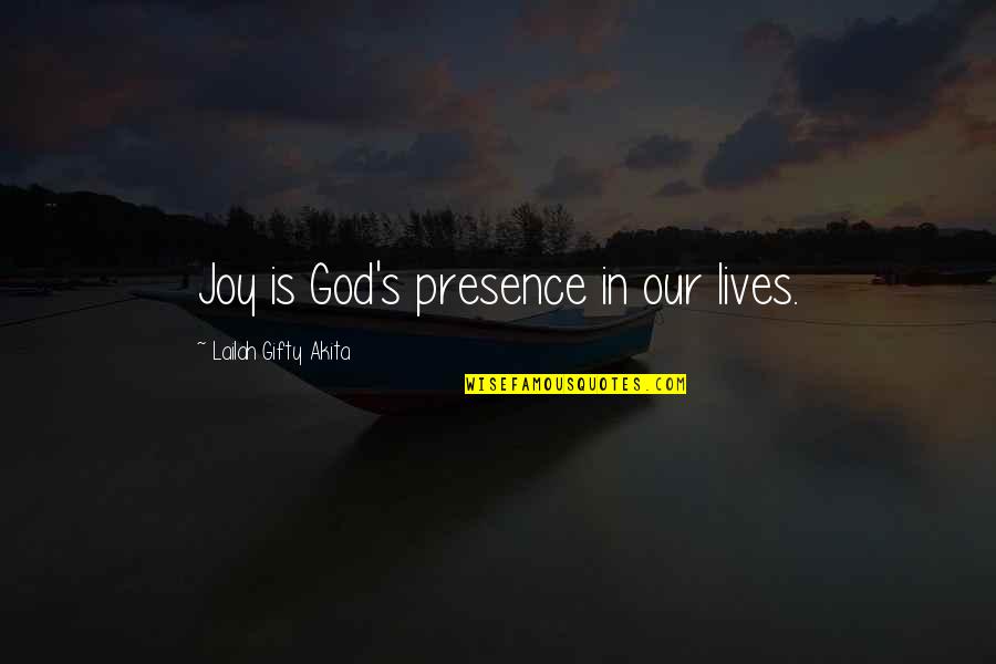 Glutt'ny Quotes By Lailah Gifty Akita: Joy is God's presence in our lives.