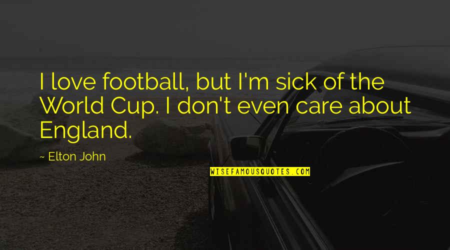 Gluttonous Gardener Quotes By Elton John: I love football, but I'm sick of the