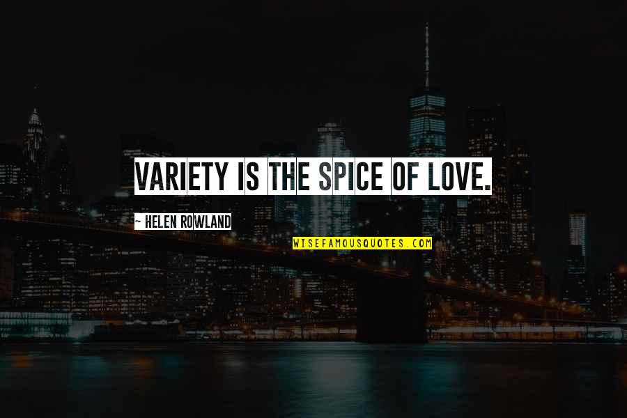 Gluttonously Quotes By Helen Rowland: Variety is the spice of love.