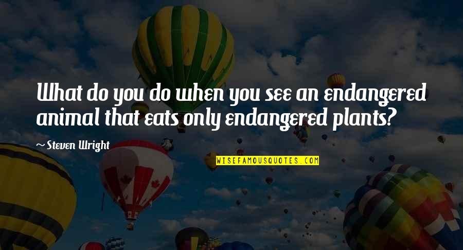 Gluttons For Punishment Quotes By Steven Wright: What do you do when you see an
