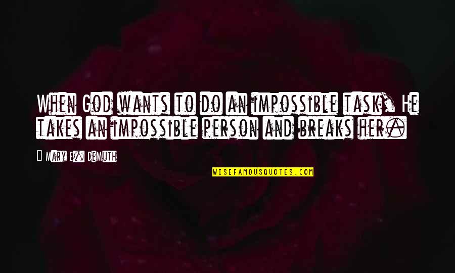 Gluttons Tettenhall Quotes By Mary E. DeMuth: When God wants to do an impossible task, Gluttons Tettenhall Quotes By Mary E. DeMuth: When God wants to do an impossible task,