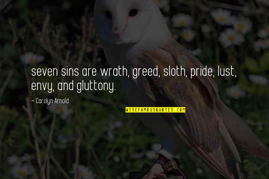 Gluttony And Greed Quotes By Carolyn Arnold: seven sins are wrath, greed, sloth, pride, lust,