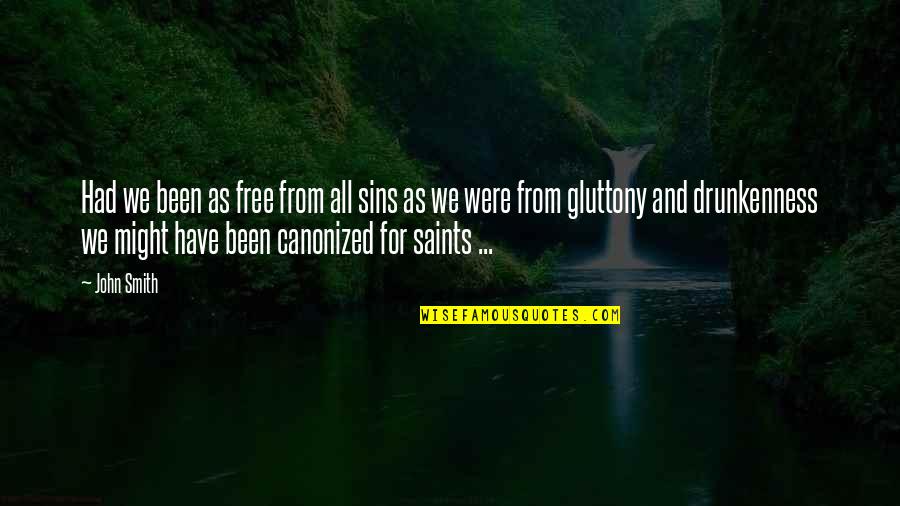 Gluttony's Quotes By John Smith: Had we been as free from all sins