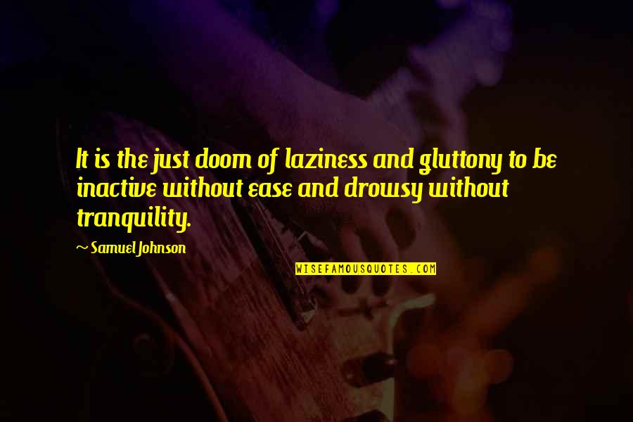 Gluttony's Quotes By Samuel Johnson: It is the just doom of laziness and