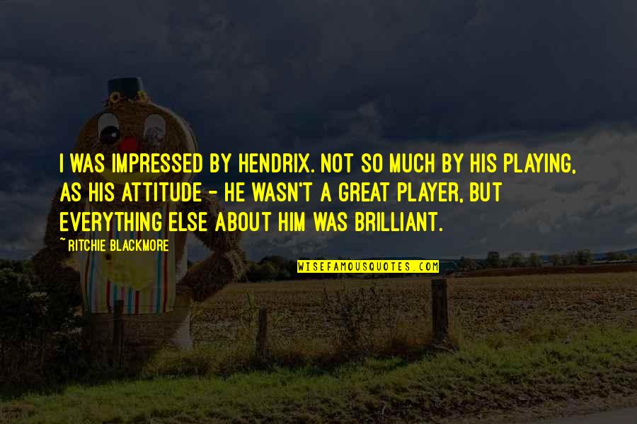 Gluv Huntington Quotes By Ritchie Blackmore: I was impressed by Hendrix. Not so much Gluv Huntington Quotes By Ritchie Blackmore: I was impressed by Hendrix. Not so much