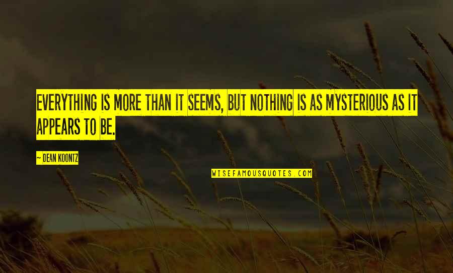 Gluzberg Management Quotes By Dean Koontz: Everything is more than it seems, but nothing