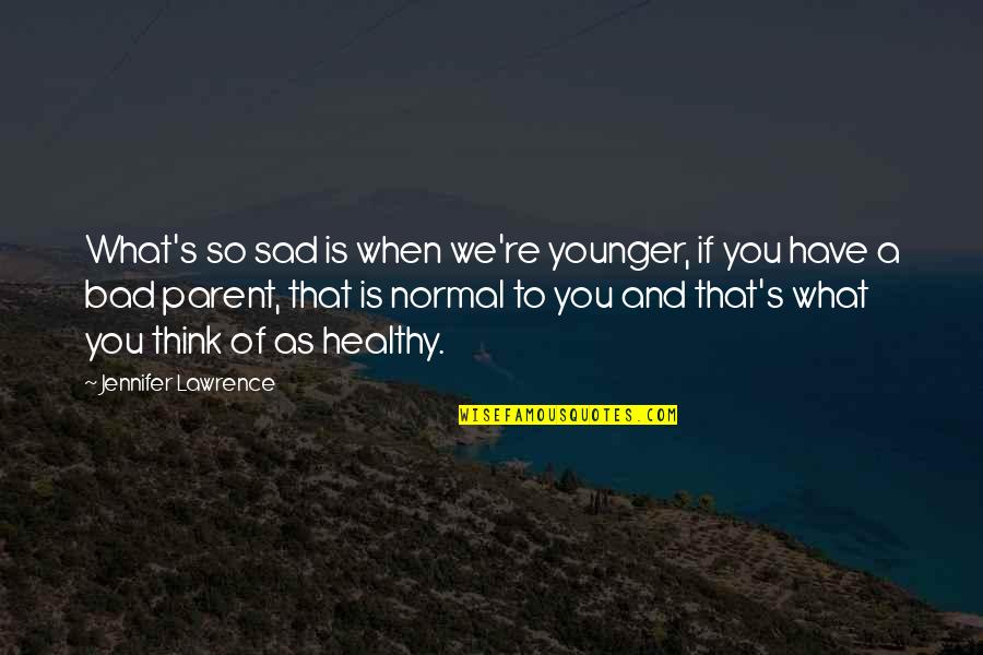 Gluzberg Management Quotes By Jennifer Lawrence: What's so sad is when we're younger, if Gluzberg Management Quotes By Jennifer Lawrence: What's so sad is when we're younger, if