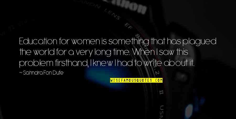 Gluzman Md Quotes By Sahndra Fon Dufe: Education for women is something that has plagued Gluzman Md Quotes By Sahndra Fon Dufe: Education for women is something that has plagued