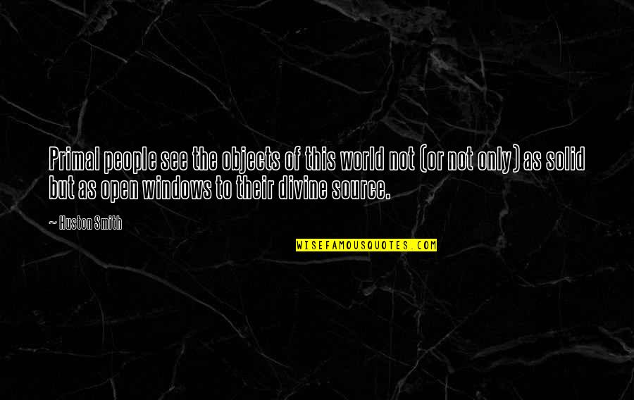 Gluzman Quotes By Huston Smith: Primal people see the objects of this world Gluzman Quotes By Huston Smith: Primal people see the objects of this world