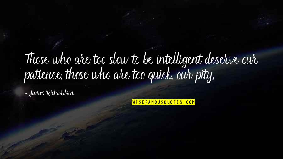 Glyburide Quotes By James Richardson: Those who are too slow to be intelligent Glyburide Quotes By James Richardson: Those who are too slow to be intelligent