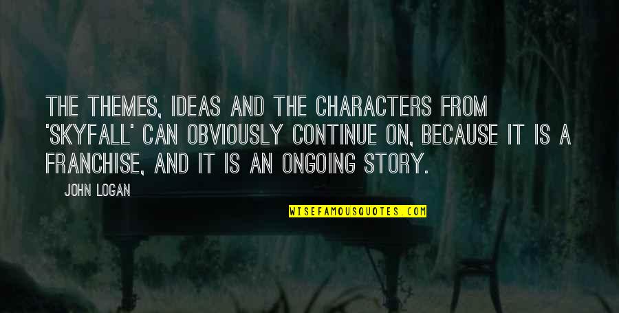 Glyburide Quotes By John Logan: The themes, ideas and the characters from 'Skyfall' Glyburide Quotes By John Logan: The themes, ideas and the characters from 'Skyfall'
