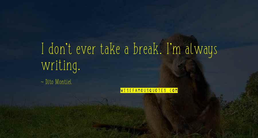 Glycerine Quotes By Dito Montiel: I don't ever take a break. I'm always