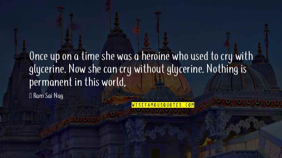 Glycerine Quotes By Ram Sai Nag: Once up on a time she was a
