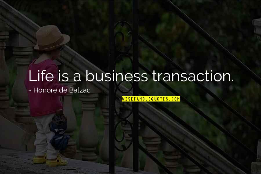 Glycerol Quotes By Honore De Balzac: Life is a business transaction.