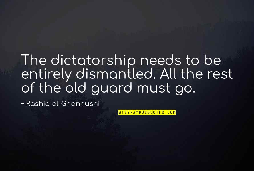 Glycerol Vs Glycerin Quotes By Rashid Al-Ghannushi: The dictatorship needs to be entirely dismantled. All