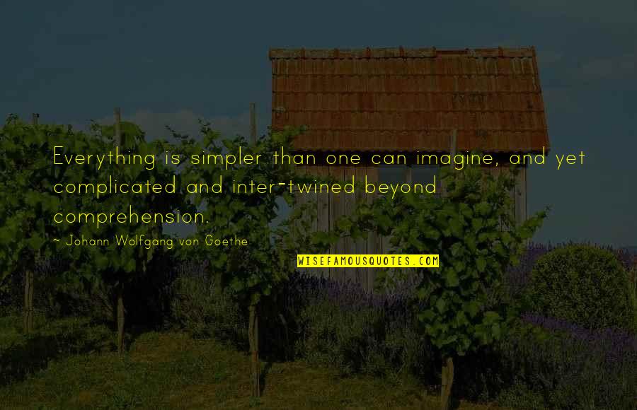 Glycine Airman Quotes By Johann Wolfgang Von Goethe: Everything is simpler than one can imagine, and