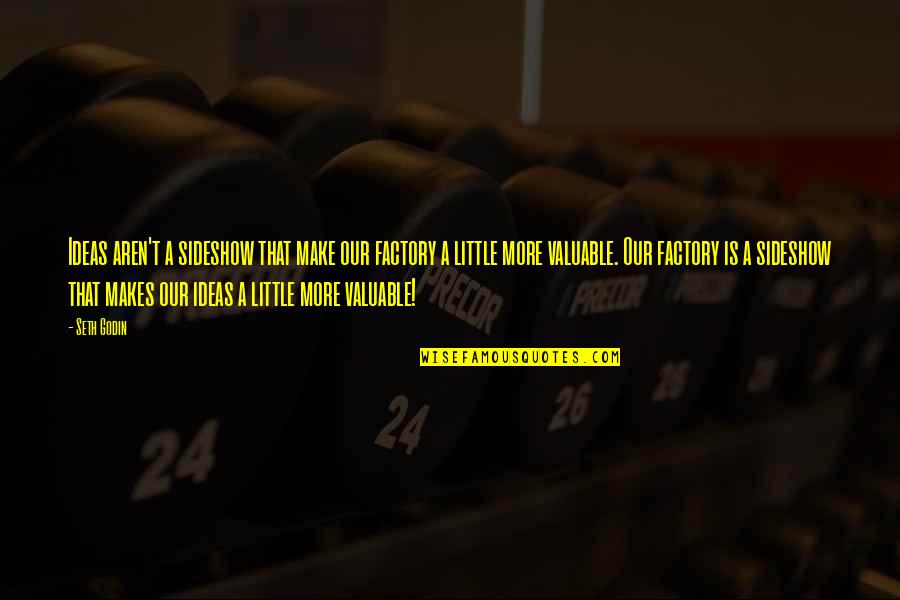 Glycine Neurotransmitter Quotes By Seth Godin: Ideas aren't a sideshow that make our factory Glycine Neurotransmitter Quotes By Seth Godin: Ideas aren't a sideshow that make our factory