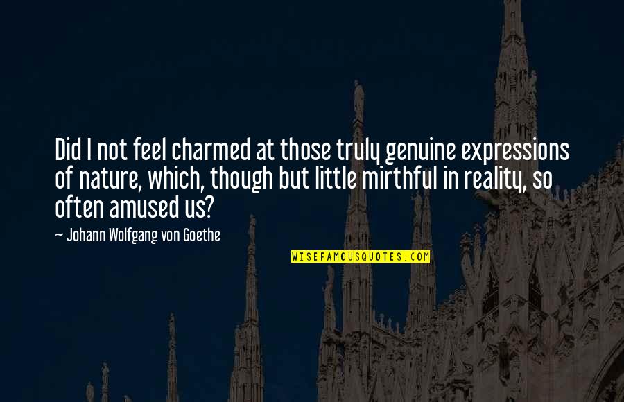 Glycogen Metabolism Quotes By Johann Wolfgang Von Goethe: Did I not feel charmed at those truly Glycogen Metabolism Quotes By Johann Wolfgang Von Goethe: Did I not feel charmed at those truly