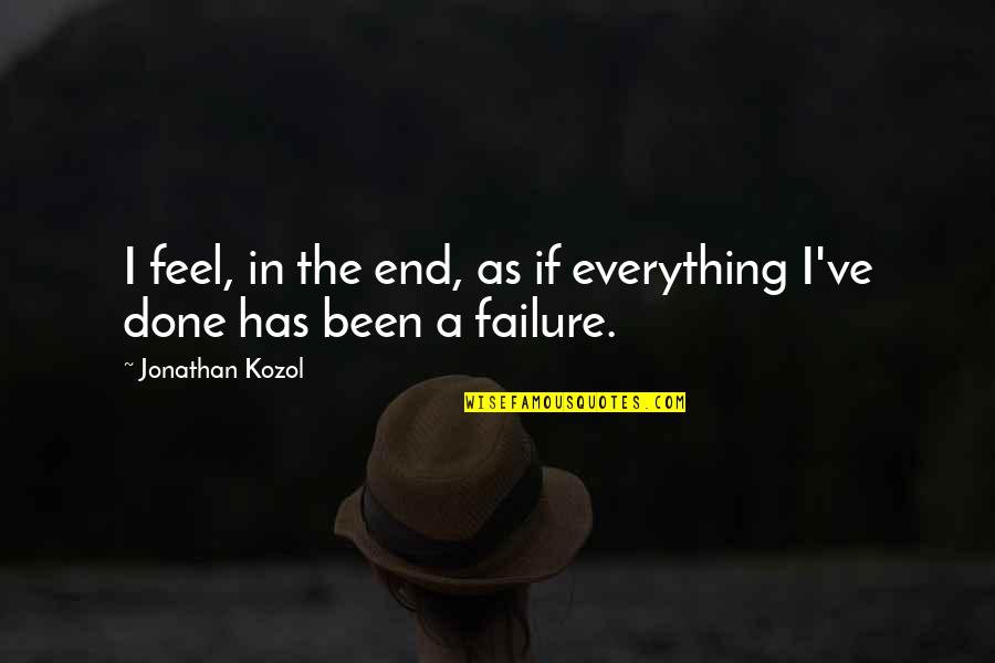 Glycogen Metabolism Quotes By Jonathan Kozol: I feel, in the end, as if everything Glycogen Metabolism Quotes By Jonathan Kozol: I feel, in the end, as if everything