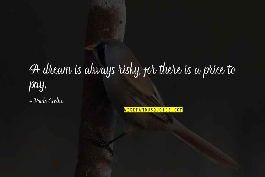 Glycogen Metabolism Quotes By Paulo Coelho: A dream is always risky, for there is Glycogen Metabolism Quotes By Paulo Coelho: A dream is always risky, for there is