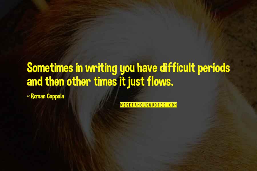 Glycyrrhizin Extract Quotes By Roman Coppola: Sometimes in writing you have difficult periods and