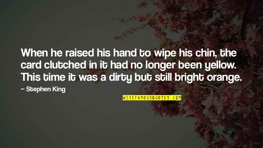 Glycyrrhizin Supplement Quotes By Stephen King: When he raised his hand to wipe his