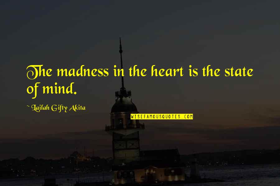 Glyn Quotes By Lailah Gifty Akita: The madness in the heart is the state